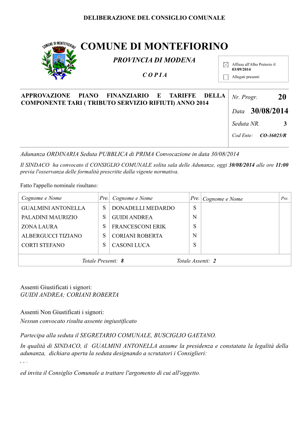 COMUNE DI MONTEFIORINO PROVINCIA DI MODENA Affissa All'albo Pretorio Il 03/09/2014 C O P I a Allegati Presenti