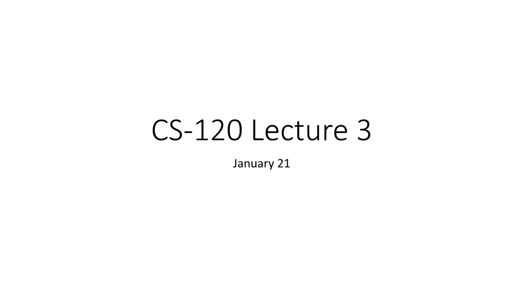 CS-120 Lecture 3 January 21 Admin Stuff
