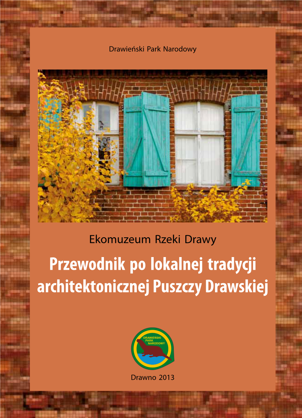 Przewodnik Po Lokalnej Tradycji Architektonicznej Puszczy Drawskiej