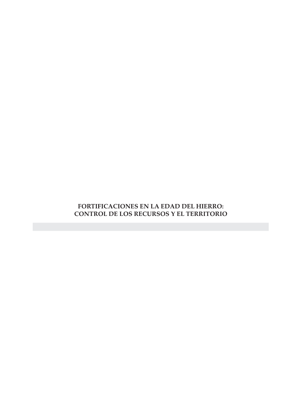 FORTIFICACIONES EN LA EDAD DEL HIERRO: CONTROL DE LOS RECURSOS Y EL TERRITORIO Fortificaciones En La Edad Del Hierro: Control De Los Recursos Y El Territorio