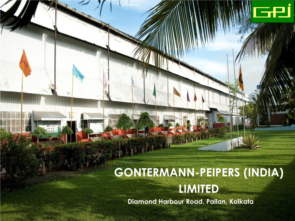 GONTERMANN-PEIPERS (INDIA) LIMITED Diamond Harbour Road, Pailan, Kolkata an OVERVIEW