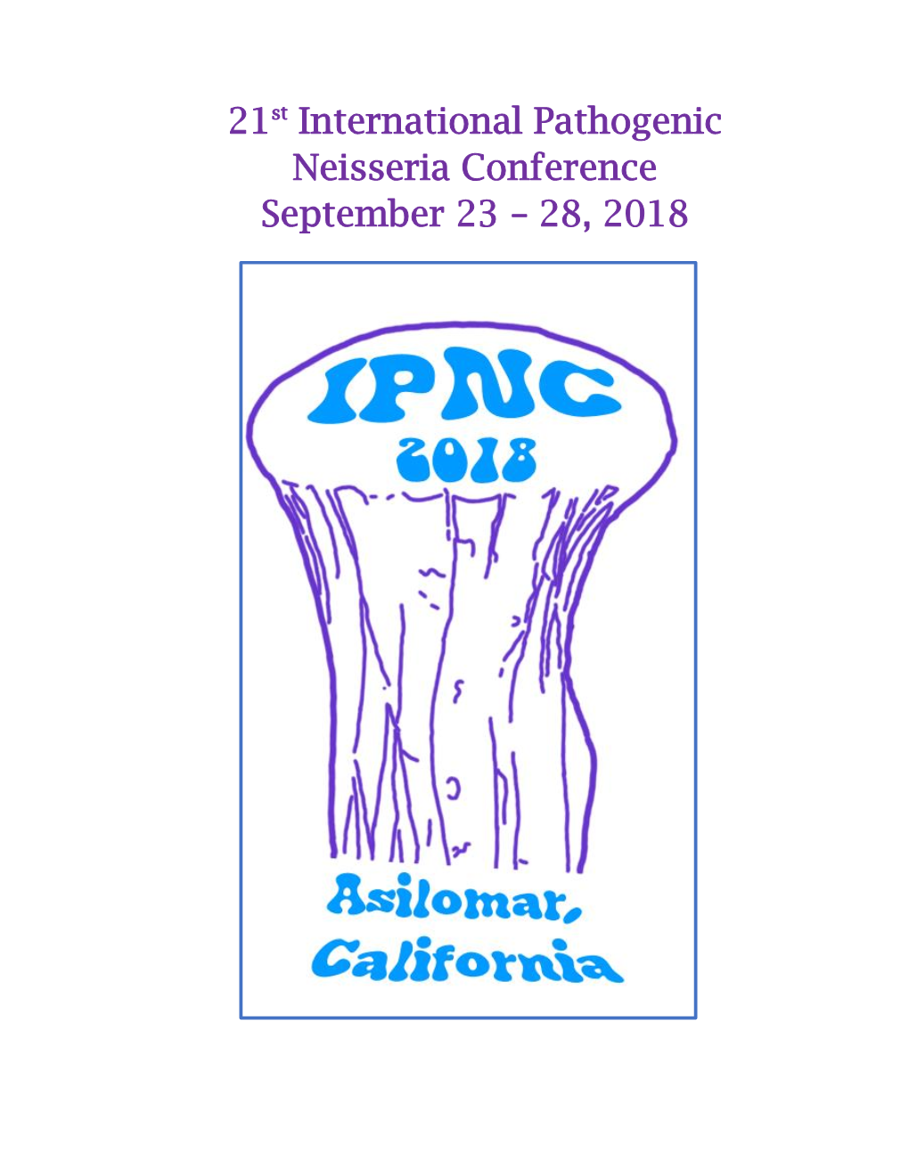 21St International Pathogenic Neisseria Conference September 23 – 28, 2018