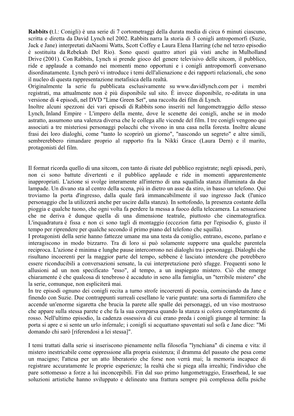 Rabbits (T.L.: Conigli) È Una Serie Di 7 Cortometraggi Della Durata Media Di Circa 6 Minuti Ciascuno, Scritta E Diretta Da David Lynch Nel 2002
