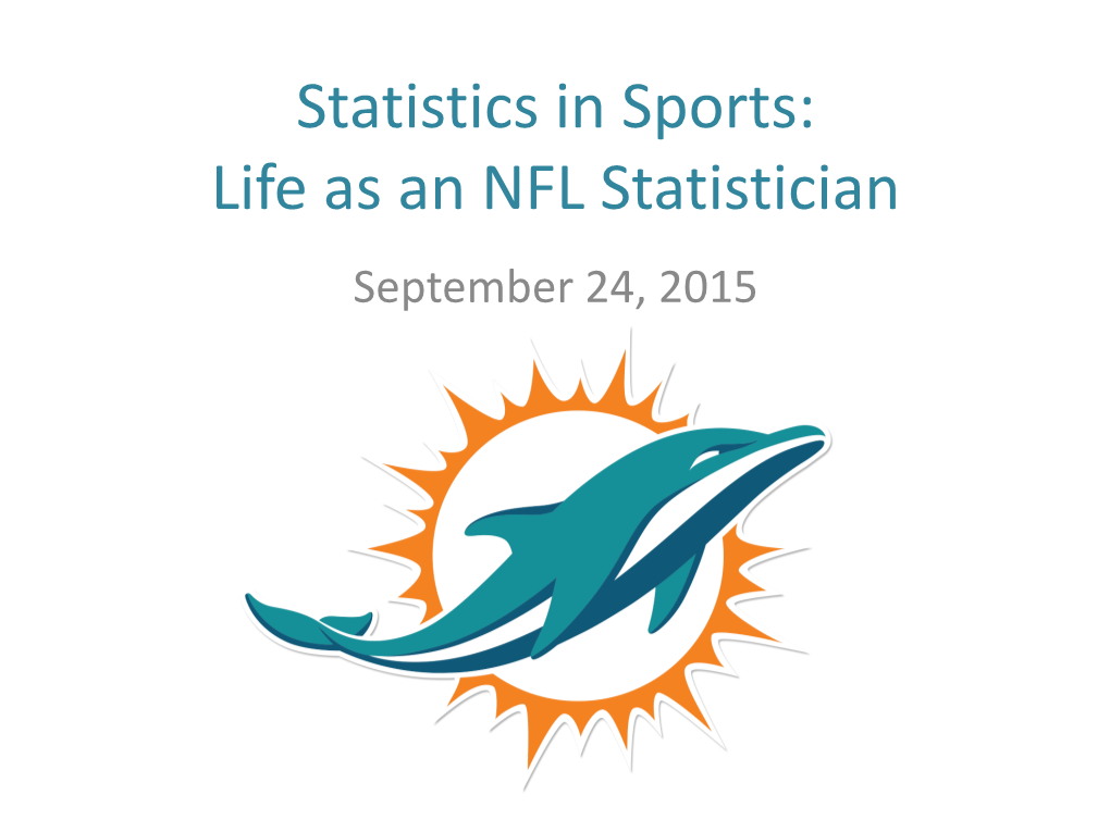 Life As an NFL Statistician September 24, 2015 Statistics in Sports