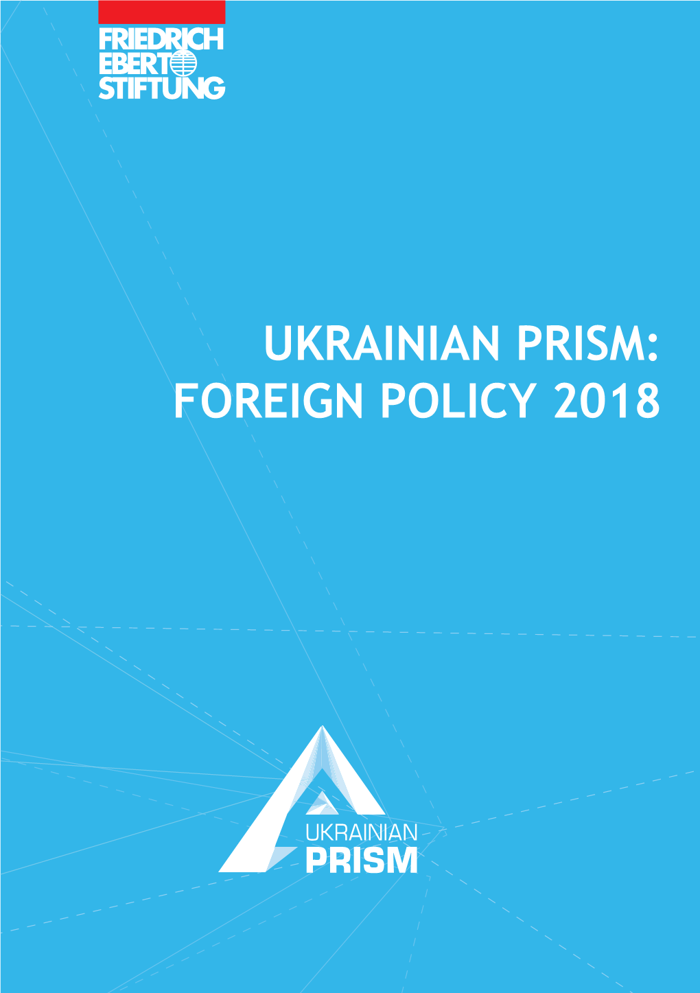 Ukrainian Prism: Foreign Policy 2018 Ukrainian Prism: Foreign Policy 2018