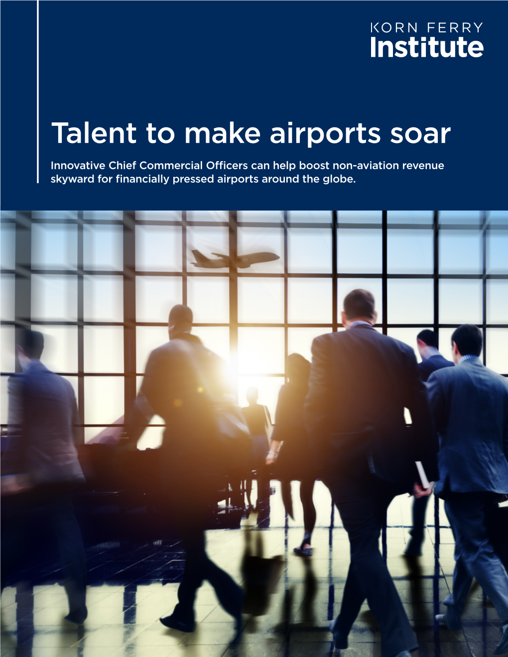 Talent to Make Airports Soar Innovative Chief Commercial Officers Can Help Boost Non-Aviation Revenue Skyward for Financially Pressed Airports Around the Globe