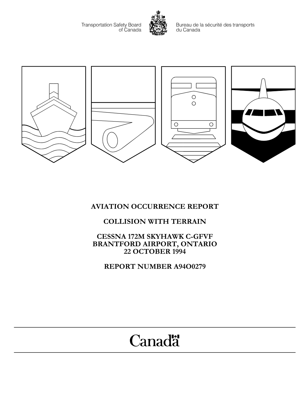 Aviation Occurrence Report Collision with Terrain Cessna 172M Skyhawk C-Gfvf Brantford Airport, Ontario 22 October 1994 Report Number A94o0279 Mandate of the Tsb