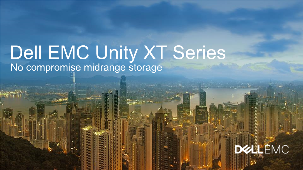 Dell EMC Unity XT Series No Compromise Midrange Storage What We’Ll Be Discussing…