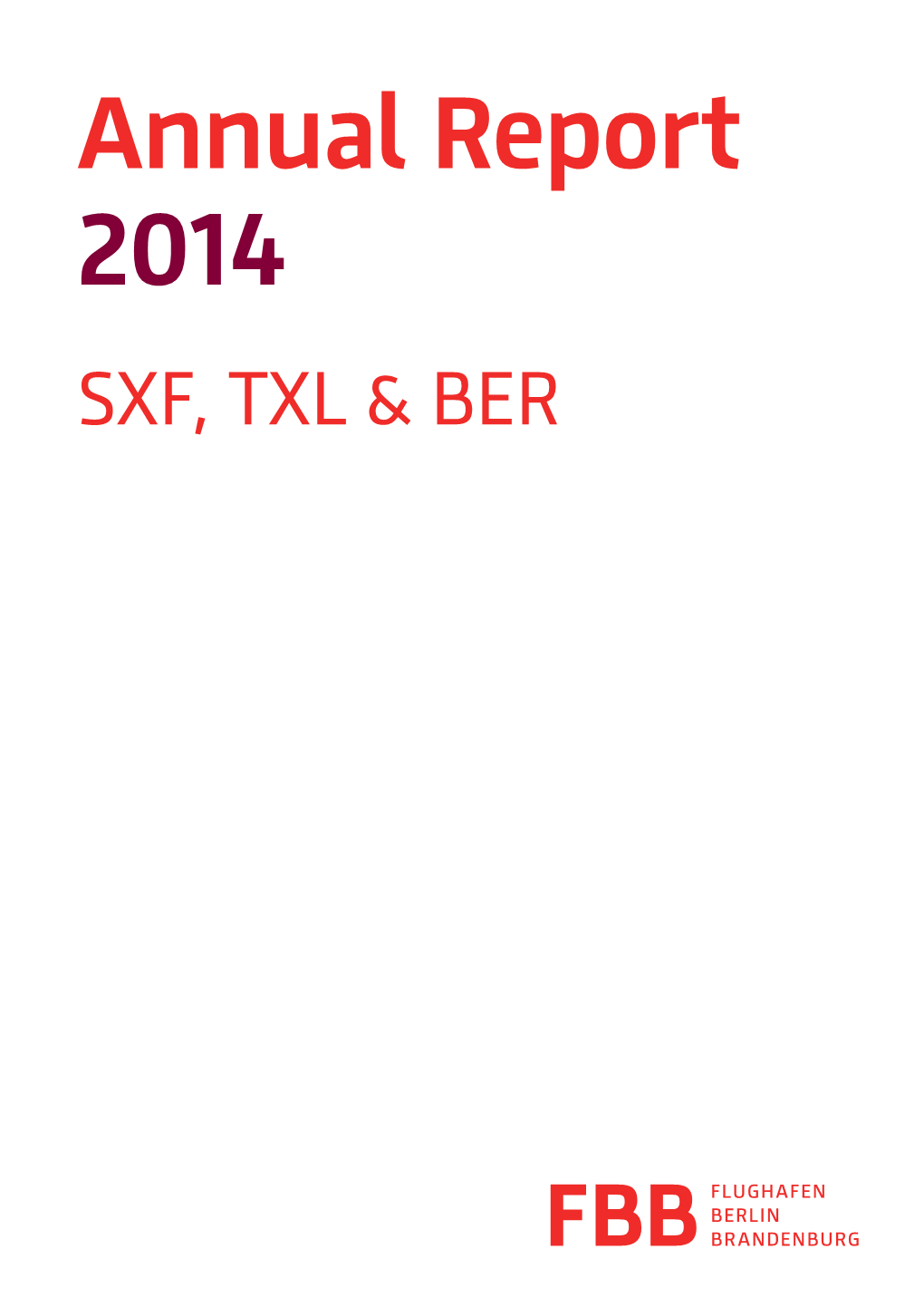 Annual Report 2014 SXF, TXL & BER SXF, Gmbh Annual Report Berlin Brandenburg 2014 Flughafen Annual Report