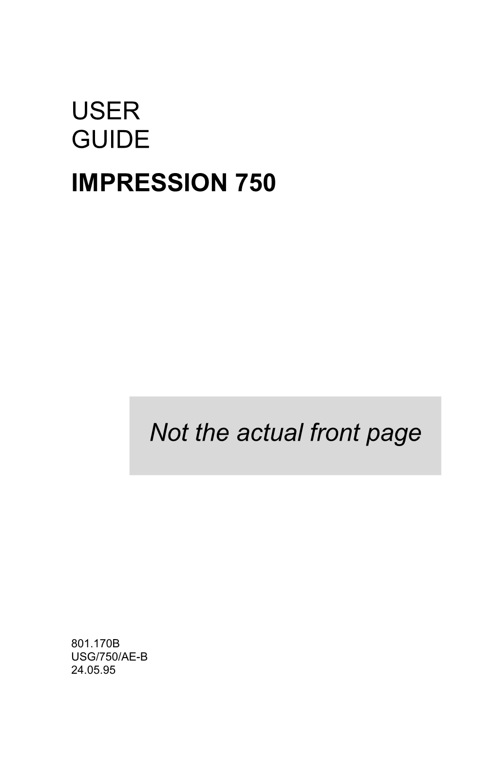 USER GUIDE IMPRESSION 750 Not the Actual Front Page