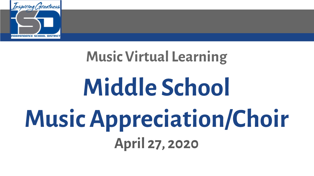 Middle School Music Appreciation/Choir April 27, 2020