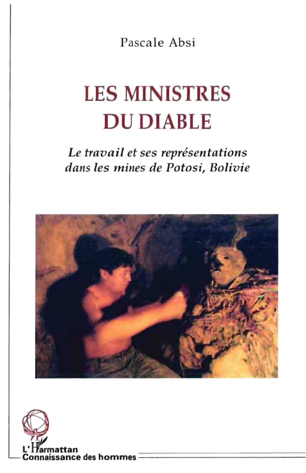 Les Ministres Du Diable : Le Travail Et Ses Représentations Dans Les Mines De Potosi, Bolivie