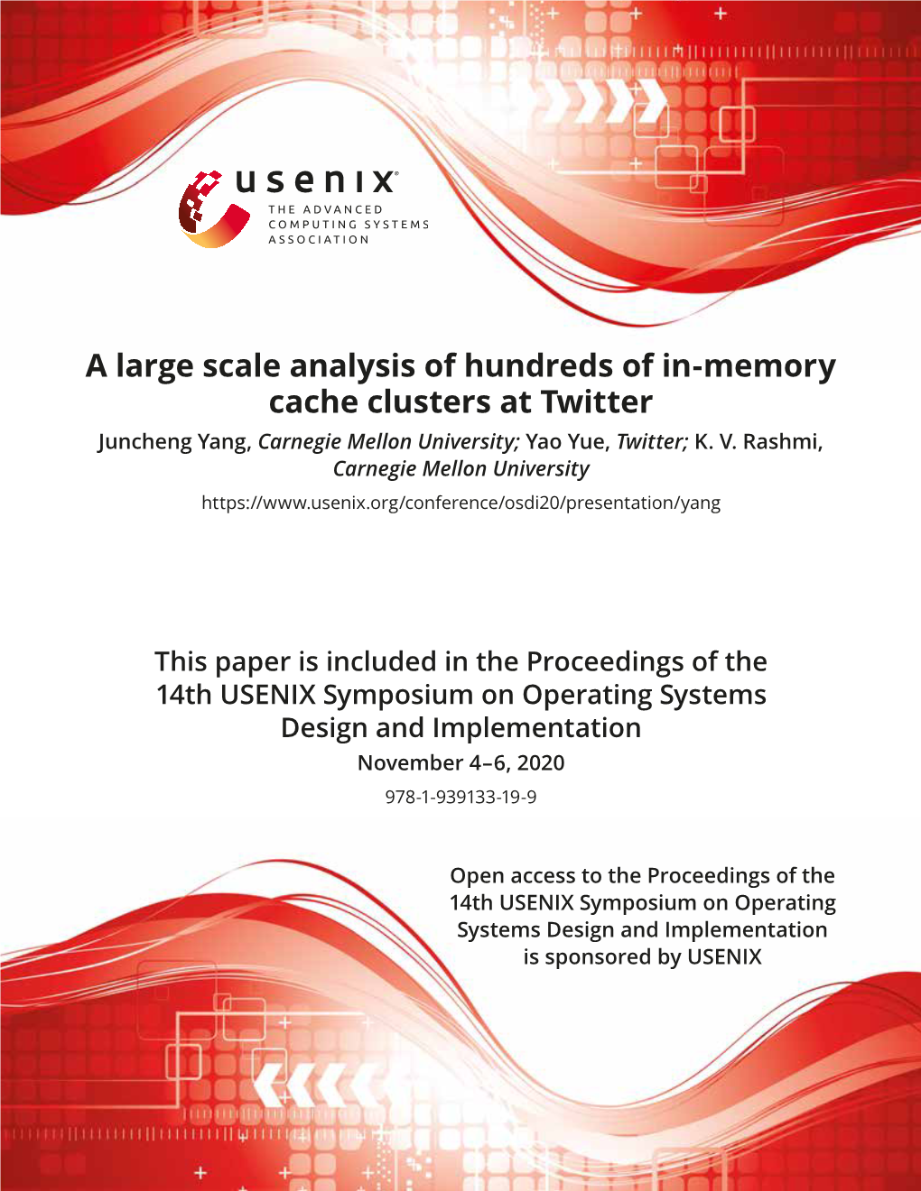 A Large Scale Analysis of Hundreds of In-Memory Cache Clusters at Twitter Juncheng Yang, Carnegie Mellon University; Yao Yue, Twitter; K