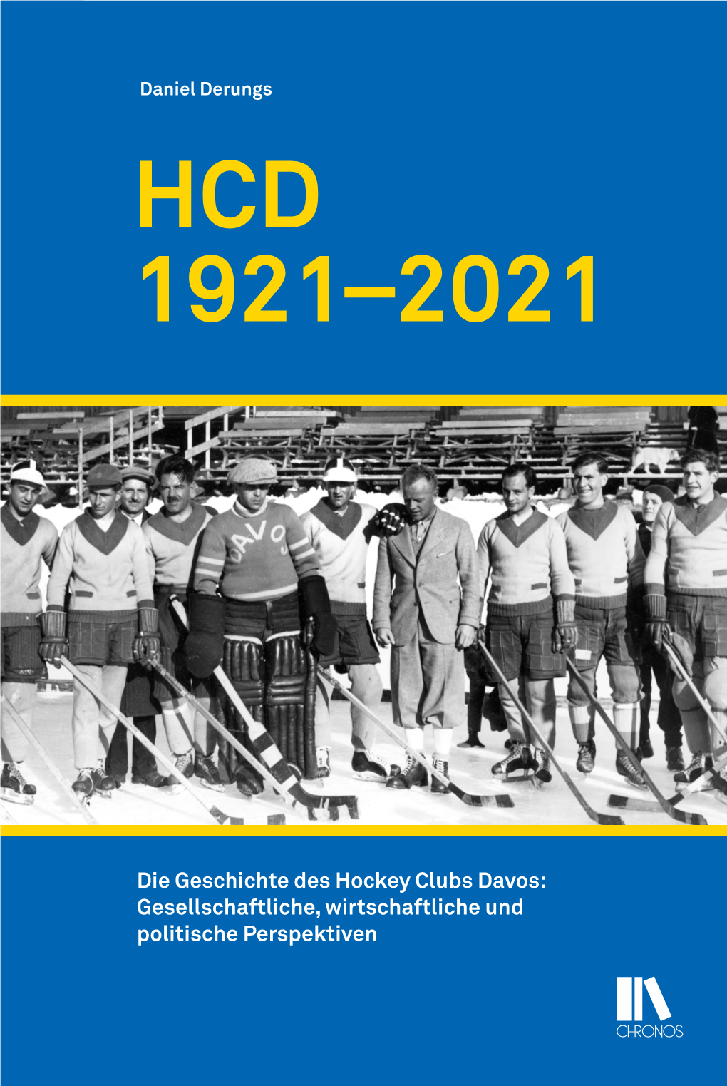 HCD 1921–2021 1921–2021 HCD Politische Perspektiven Gesellschaftliche, Wirtschaftliche Und Die Geschichte Deshockey Clubsdavos: Daniel Derungs