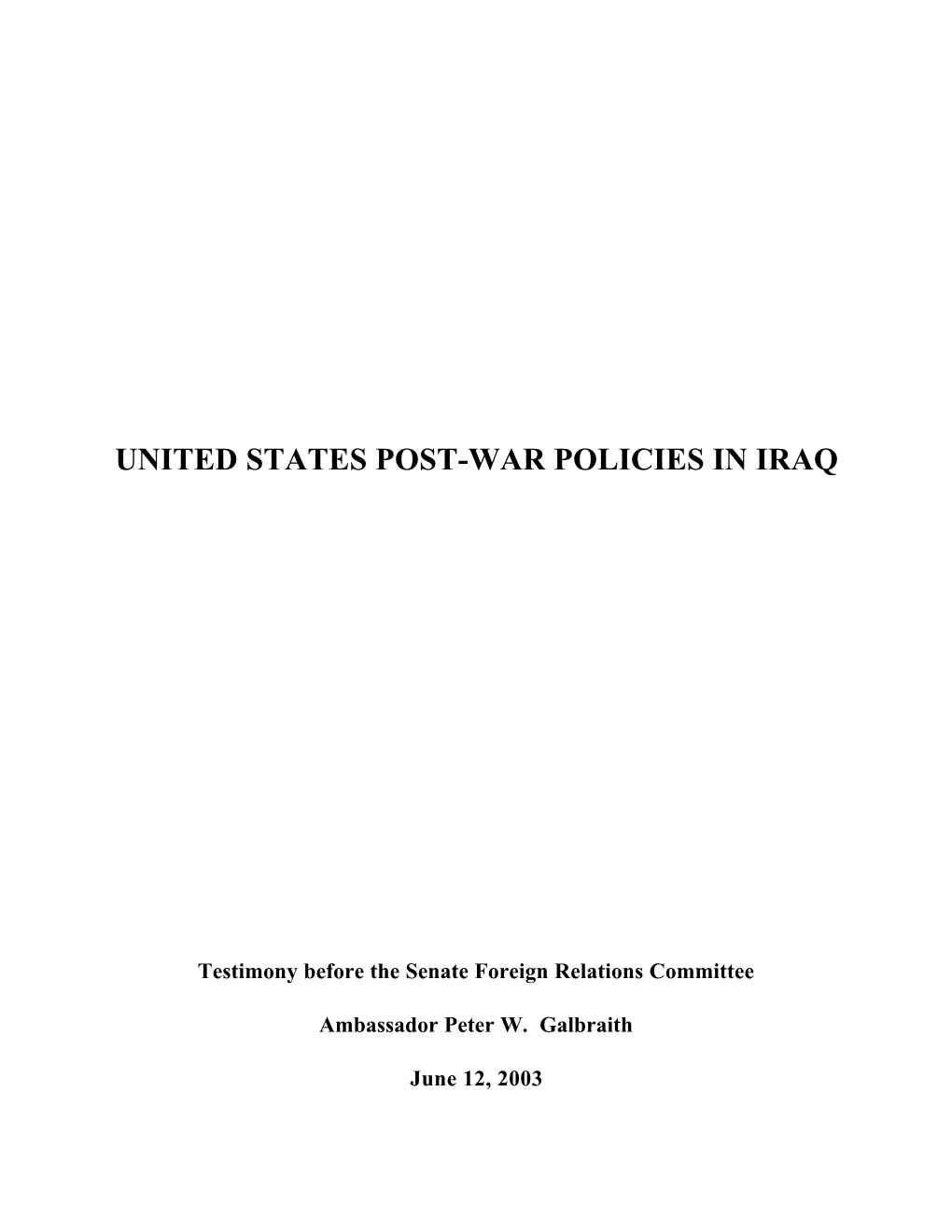 US Congress: Senate Foreign Relations Committee Testimony of Peter Galbraith "US Post-War Policies in Iraq" 6-12-03