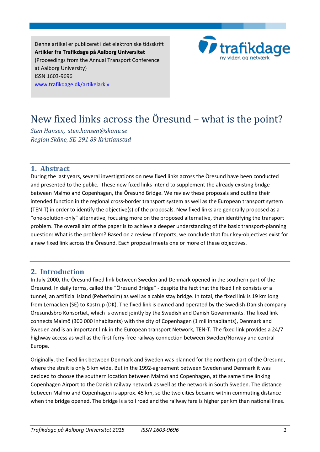 New Fixed Links Across the Öresund – What Is the Point? Sten Hansen, Sten.Hansen@Skane.Se Region Skåne, SE-291 89 Kristianstad