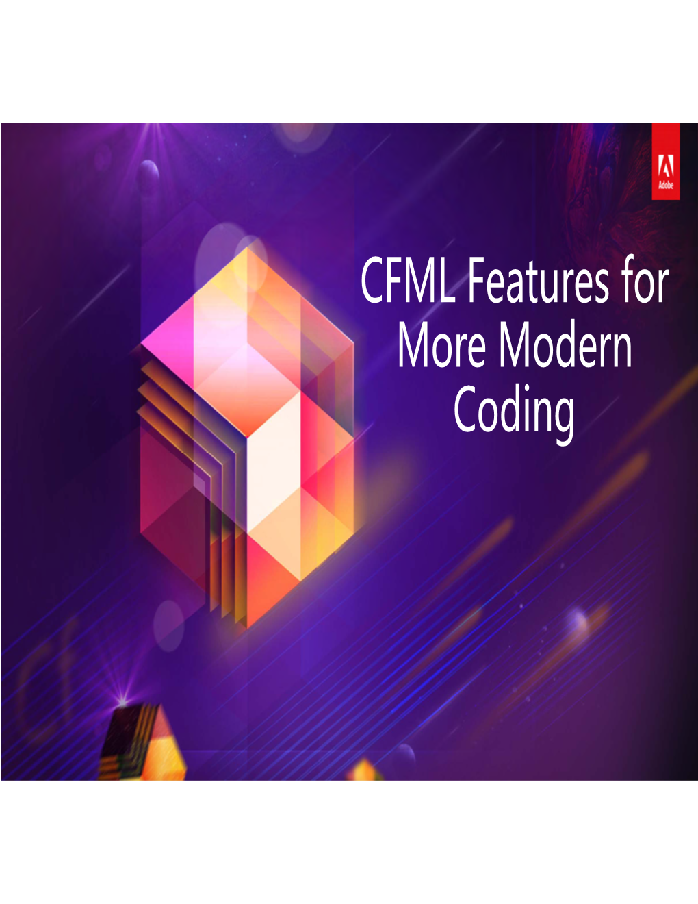 CFML Features for More Modern Coding CFML Features for More Modern Coding