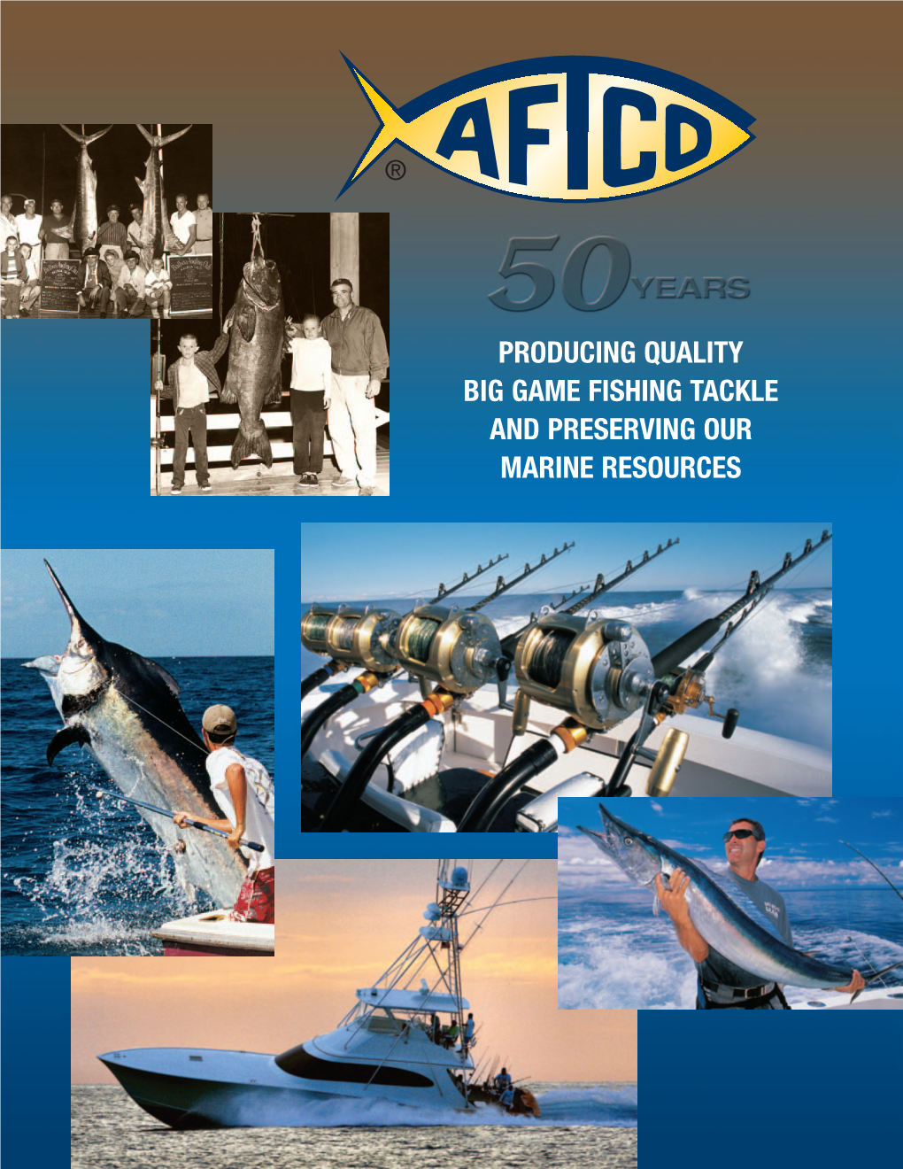 PRODUCING QUALITY BIG GAME FISHING TACKLE and PRESERVING OUR MARINE RESOURCES • High Performance Big Game Fishing Tackle