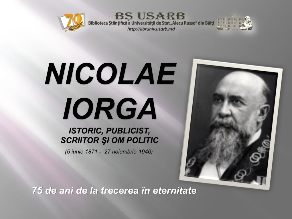 Nicolae Iorga: Istoric, Publicist, Scriitor Si Om Politic