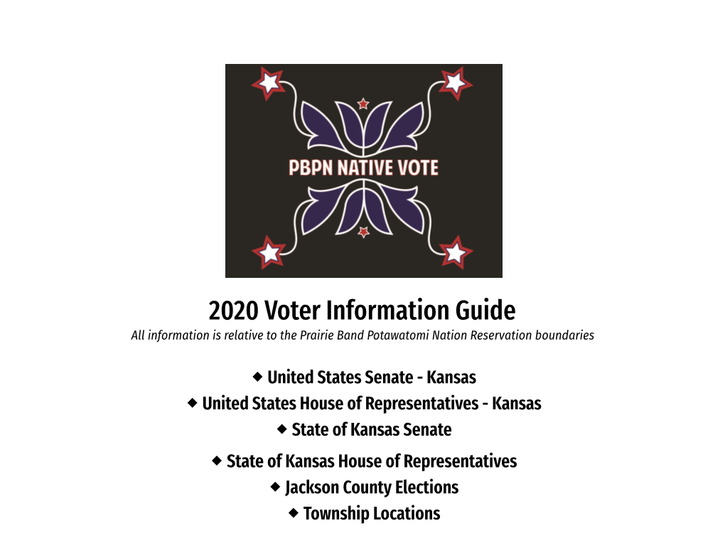 2020 Voter Information Guide All Information Is Relative to the Prairie Band Potawatomi Nation Reservation Boundaries