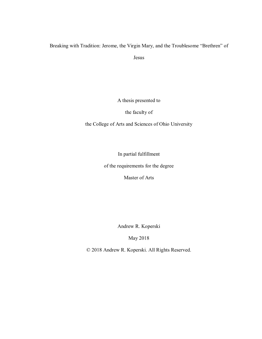 Breaking with Tradition: Jerome, the Virgin Mary, and the Troublesome “Brethren” of Jesus a Thesis Presented to the Faculty