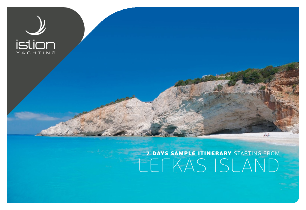Lefkas Island Ionian Sea Lefkas  Kefalonia (Fiscardo)  Zakynthos  Kefalonia (Agia Efthimia) 7 Days Charter  Ithaca  Kalamos  Lefkas Sample Itinerary