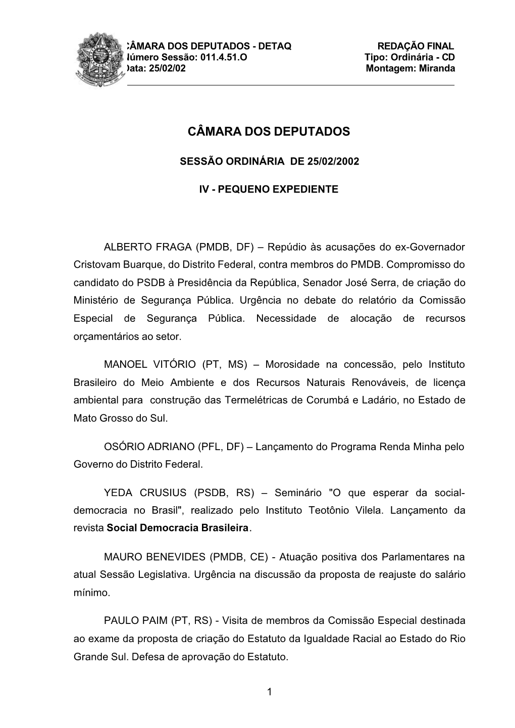 CÂMARA DOS DEPUTADOS - DETAQ REDAÇÃO FINAL Número Sessão: 011.4.51.O Tipo: Ordinária - CD Data: 25/02/02 Montagem: Miranda