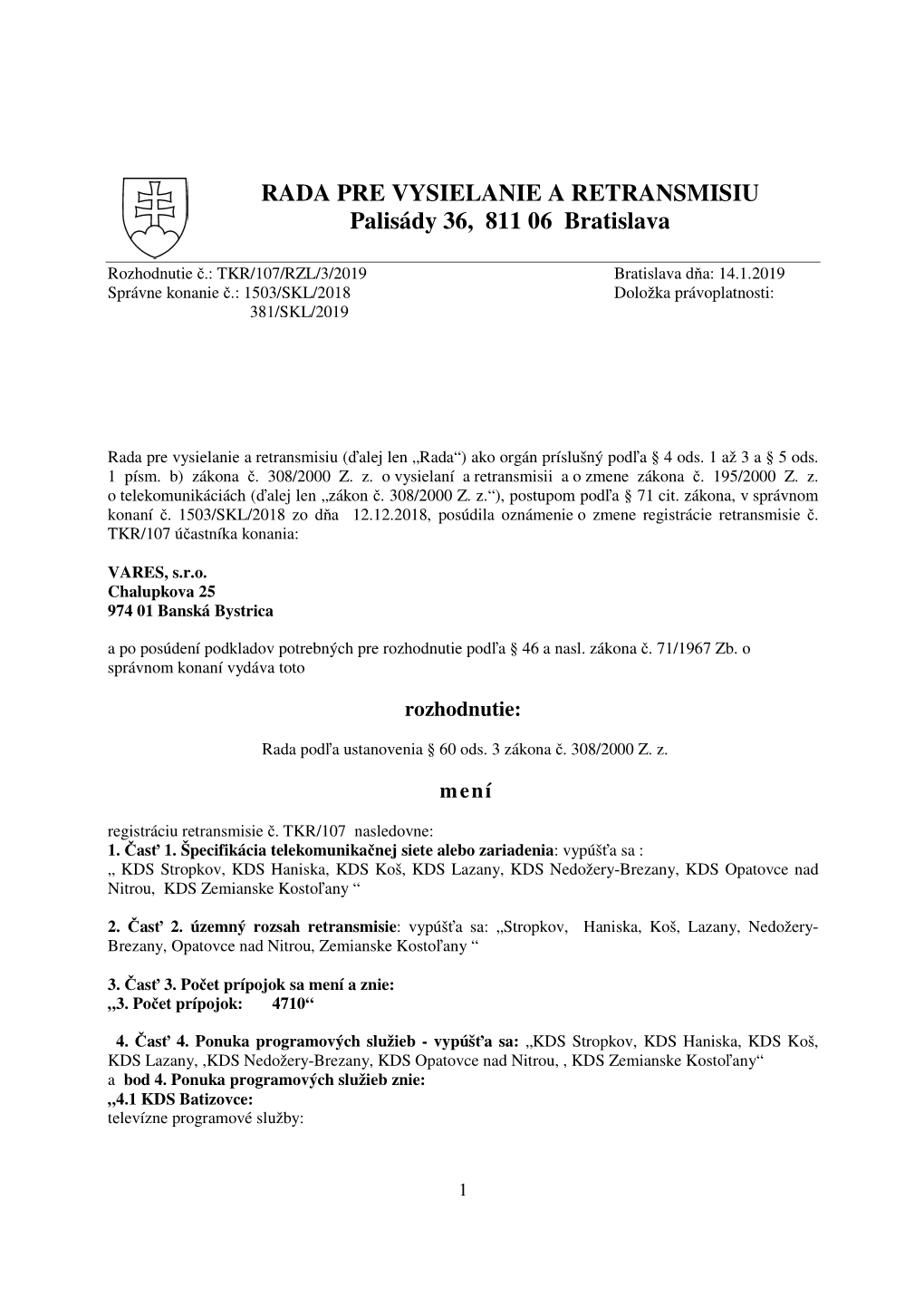 TKR/107/RZL/3/2019 Bratislava D Ňa: 14.1.2019 Správne Konanie Č.: 1503/SKL/2018 Doložka Právoplatnosti: 381/SKL/2019