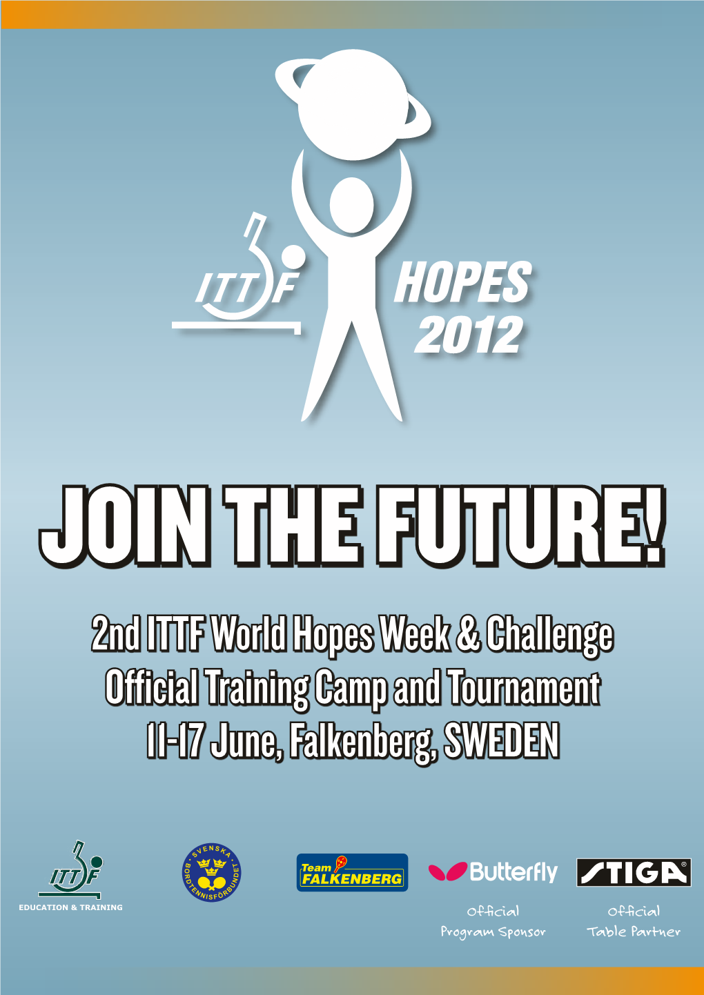 Join the Future! 2Nd ITTF World Hopes Week & Challenge Official Training Camp and Tournament 11-17 June, Falkenberg, SWEDEN