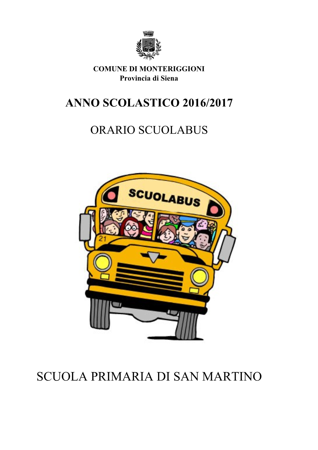 SCUOLA PRIMARIA DI SAN MARTINO Anno Scolastico 2016/2017 Piano Annuale Del Trasporto Scolastico SCUOLA PRIMARIA SAN MARTINO Dal LUNEDI' Al VENERDI'