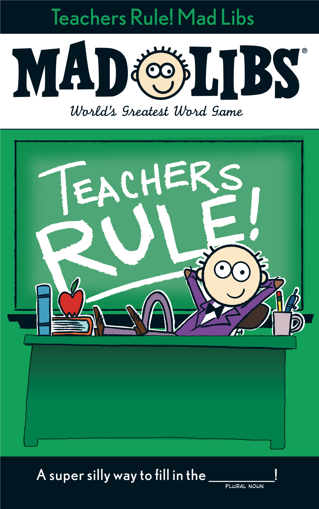 Mad Libs Mad Rule! Teachers TEACHERS RULE! MAD LIBS MAD RULE! TEACHERS Teachers Rule! Mad Libs