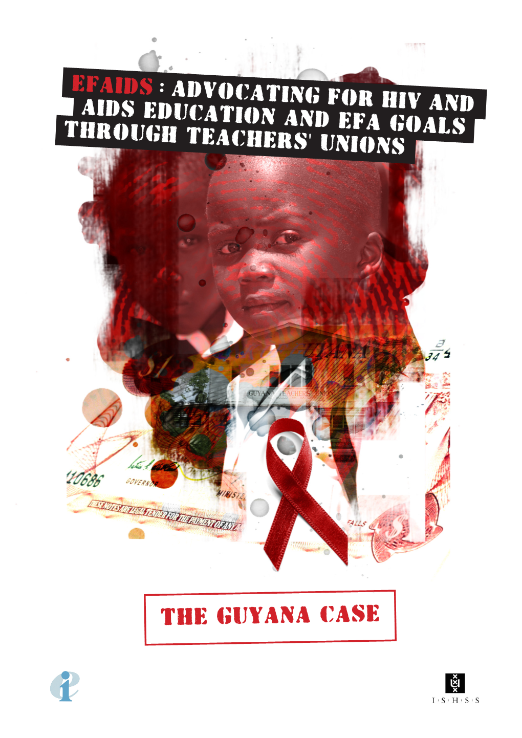 The Guyana Case EFAIDS : Advocating for HIV and AIDS Education and EFA Goals Through Teachers' Unions