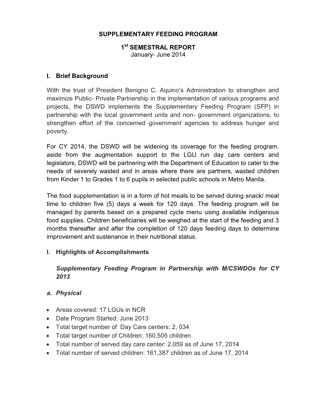 SUPPLEMENTARY FEEDING PROGRAM 1 SEMESTRAL REPORT January- June 2014 I. Brief Background with the Trust of President Benigno C. A