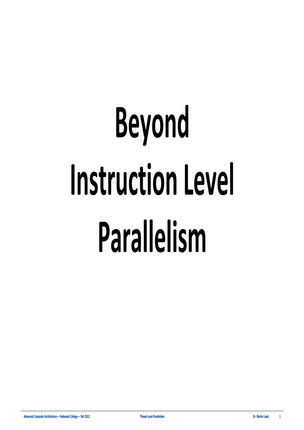 Beyond Instruction Level Parallelism