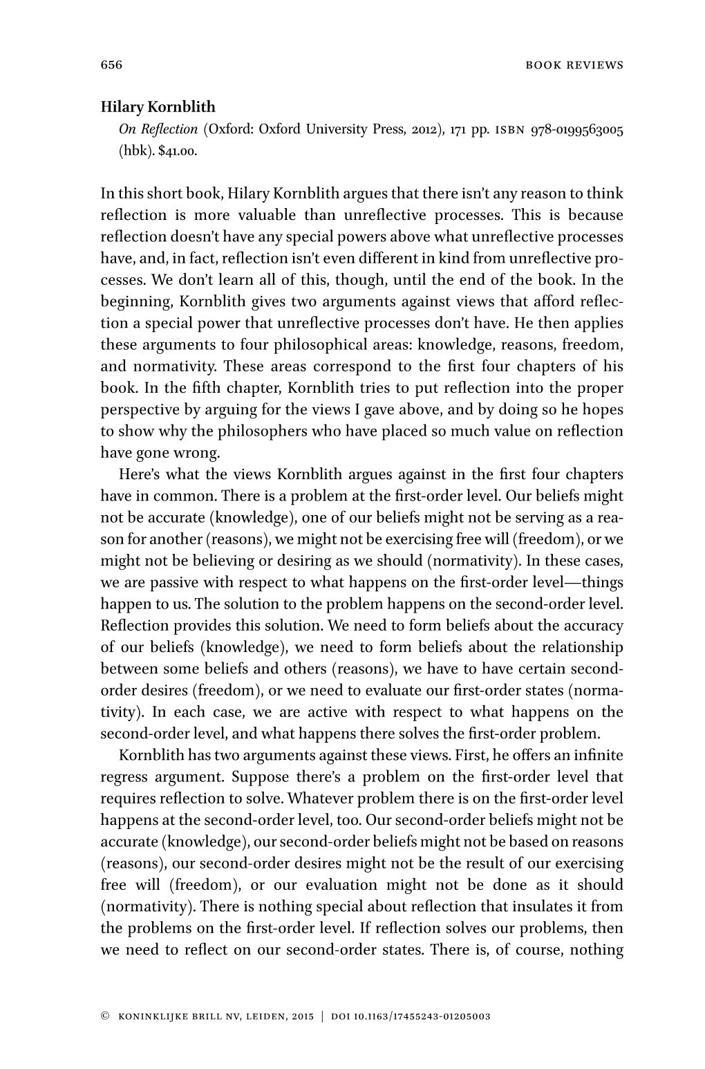 656 Hilary Kornblith in This Short Book, Hilary Kornblith Argues That There Isn't Any Reason to Think Reflection Is More Valua