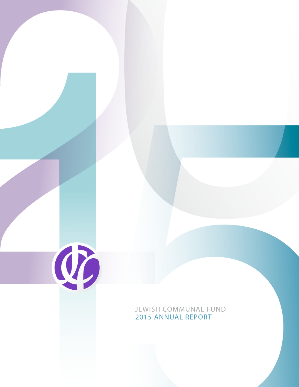 JEWISH COMMUNAL FUND 2015 ANNUAL REPORT in Fiscal Year 2015, Jewish Communal Fund’S Generous Donors Had a Profound Impact