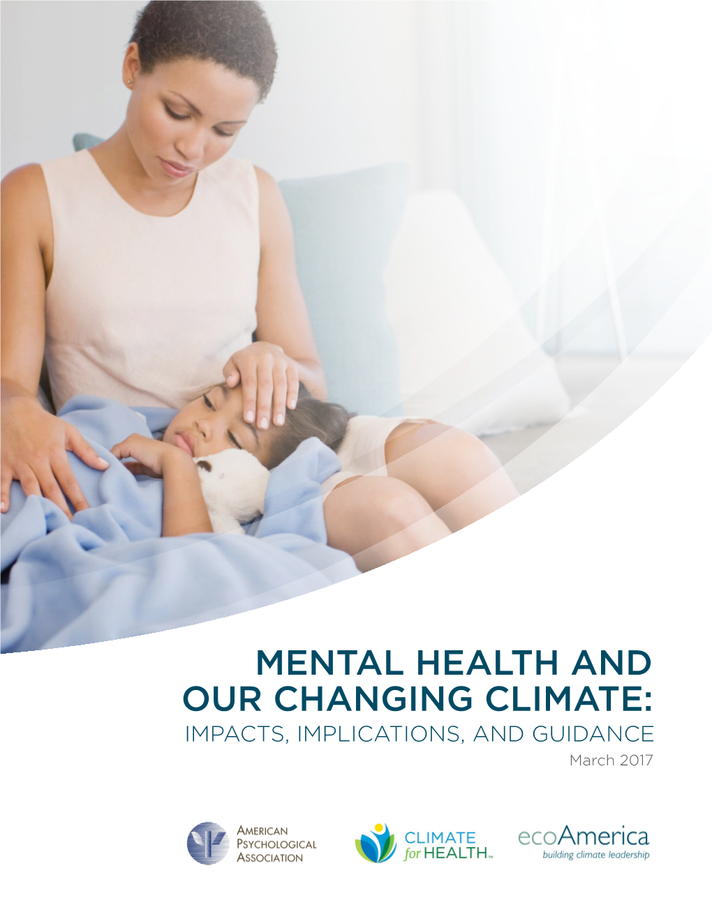 MENTAL HEALTH and OUR CHANGING CLIMATE: IMPACTS, IMPLICATIONS, and GUIDANCE March 2017 2 Mental Health and Our Changing Climate: Impacts, Implications, and Guidance