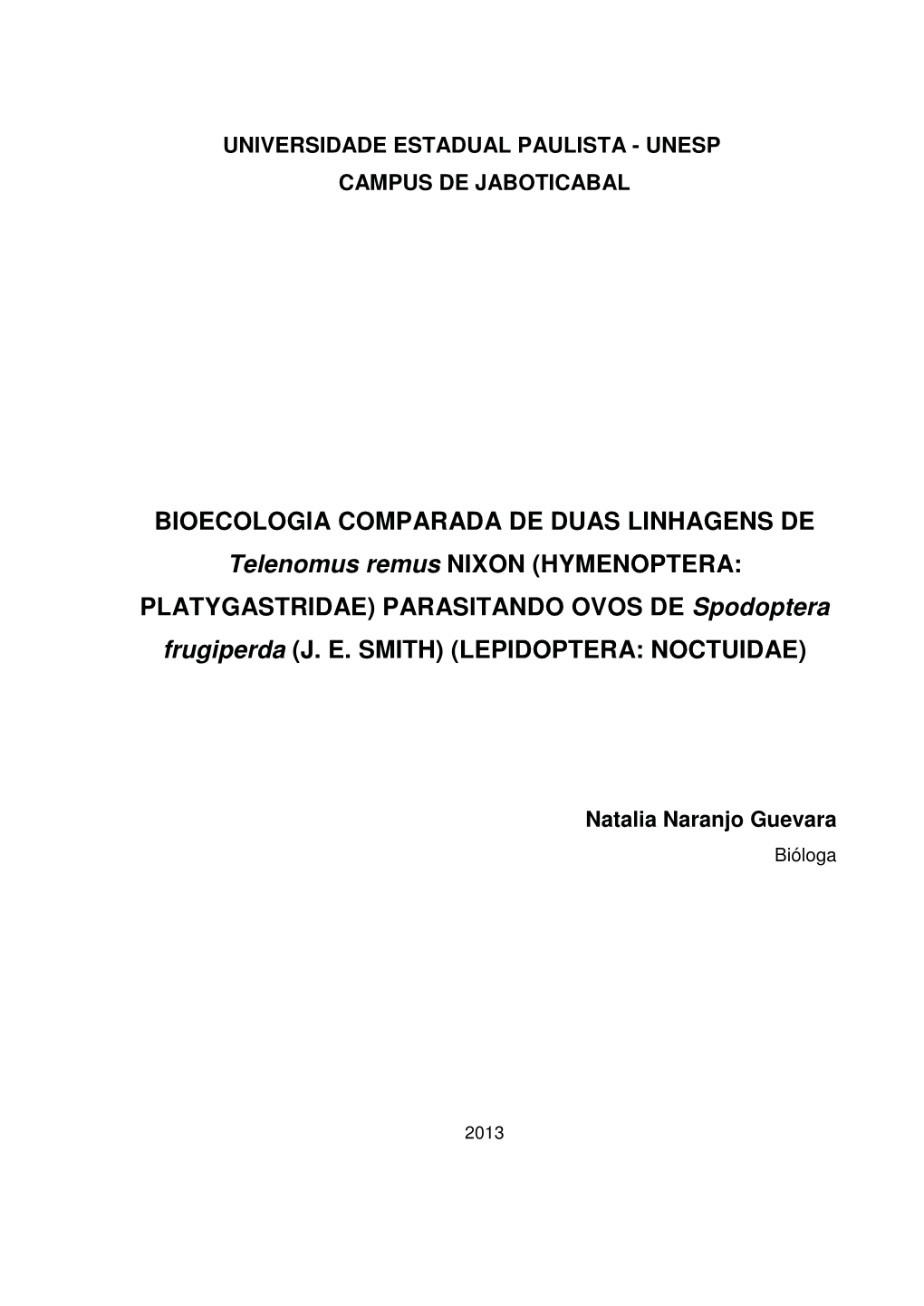 BIOECOLOGIA COMPARADA DE DUAS LINHAGENS DE Telenomus Remus NIXON (HYMENOPTERA: PLATYGASTRIDAE) PARASITANDO OVOS DE Spodoptera Frugiperda (J