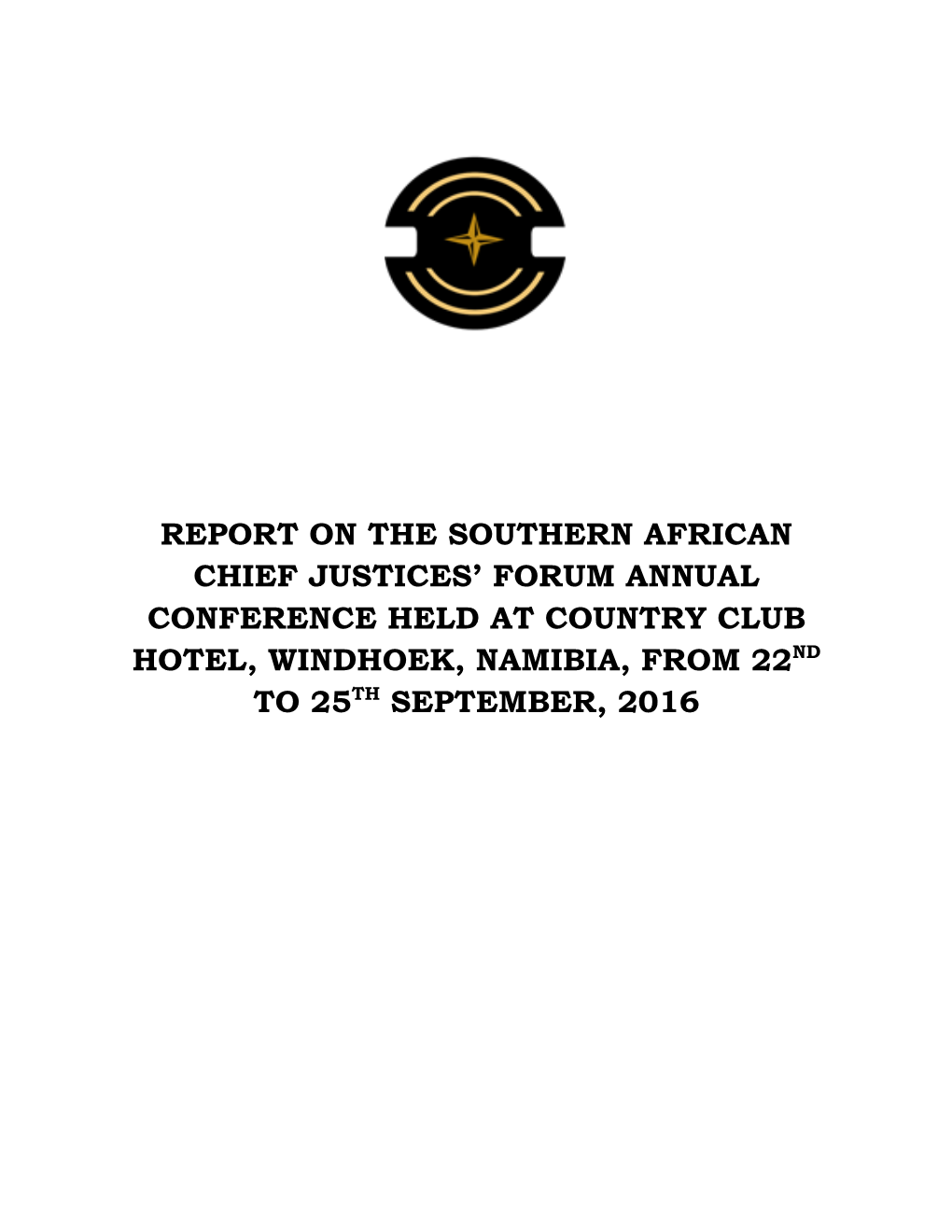 Report on the Southern African Chief Justices’ Forum Annual Conference Held at Country Club Hotel, Windhoek, Namibia, from 22Nd Th to 25 September, 2016