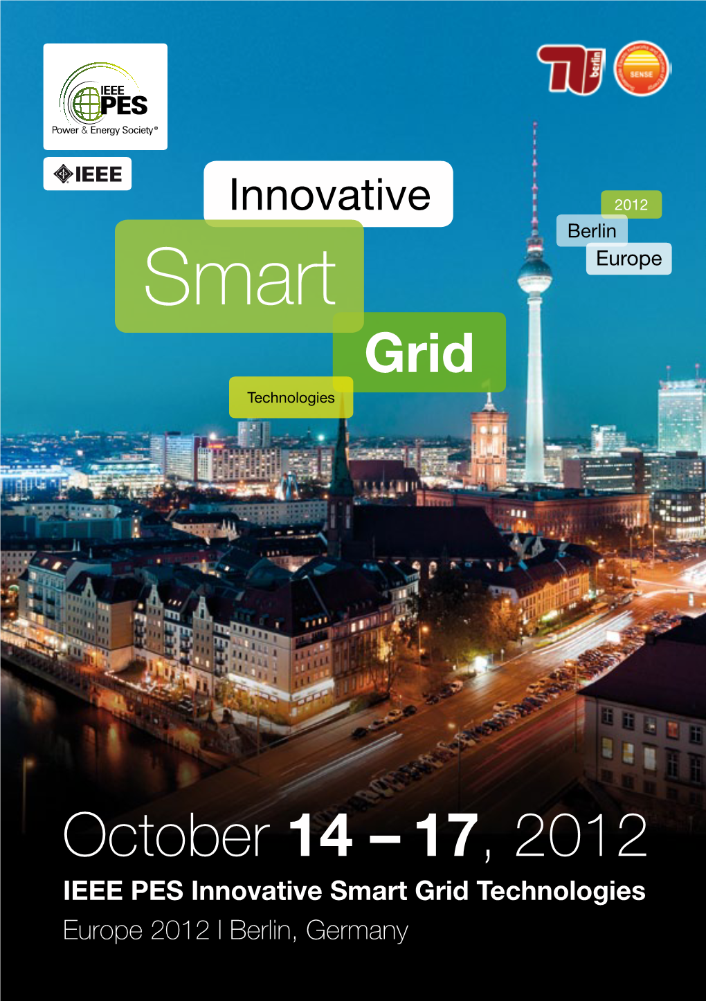 October 14 – 17, 2012 IEEE PES Innovative Smart Grid Technologies Europe 2012 I Berlin, Germany Innovative 2012 Berlin Smart Europe Grid Technologies