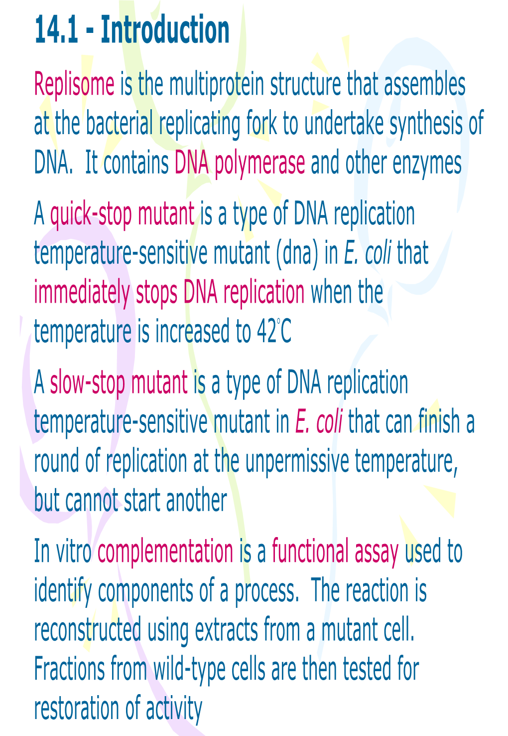 14.1 - Introduction Replisome Is the Multiprotein Structure That Assembles at the Bacterial Replicating Fork to Undertake Synthesis of DNA