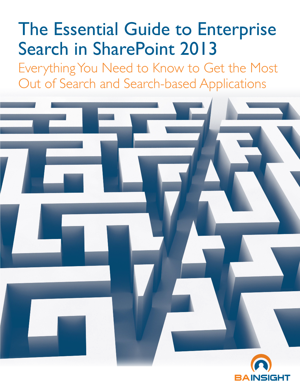 The Essential Guide to Enterprise Search in Sharepoint 2013 Everything You Need to Know to Get the Most out of Search and Search-Based Applications About the Authors