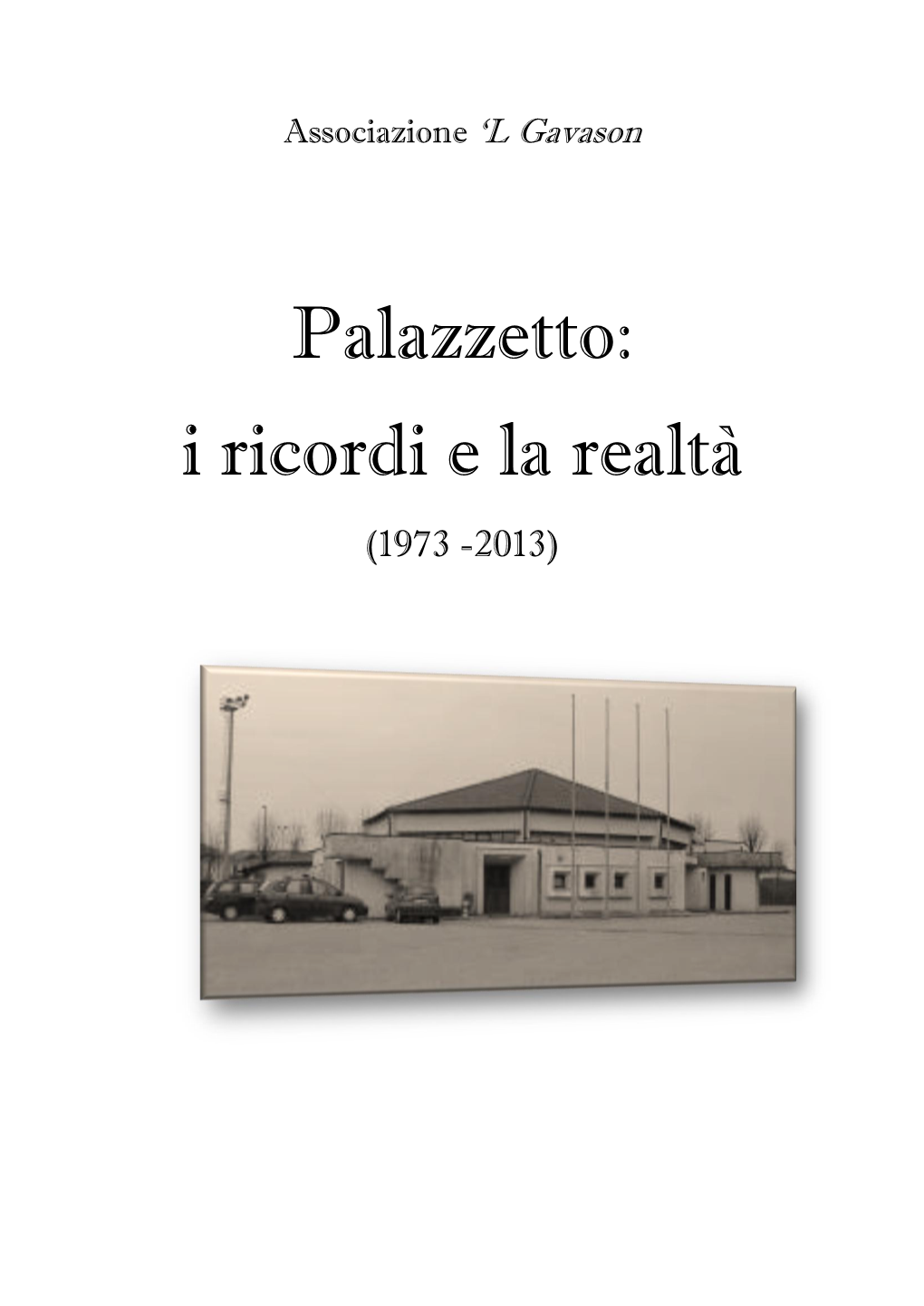 Palazzetto: I Ricordi E La Realtà (1973 -2013)