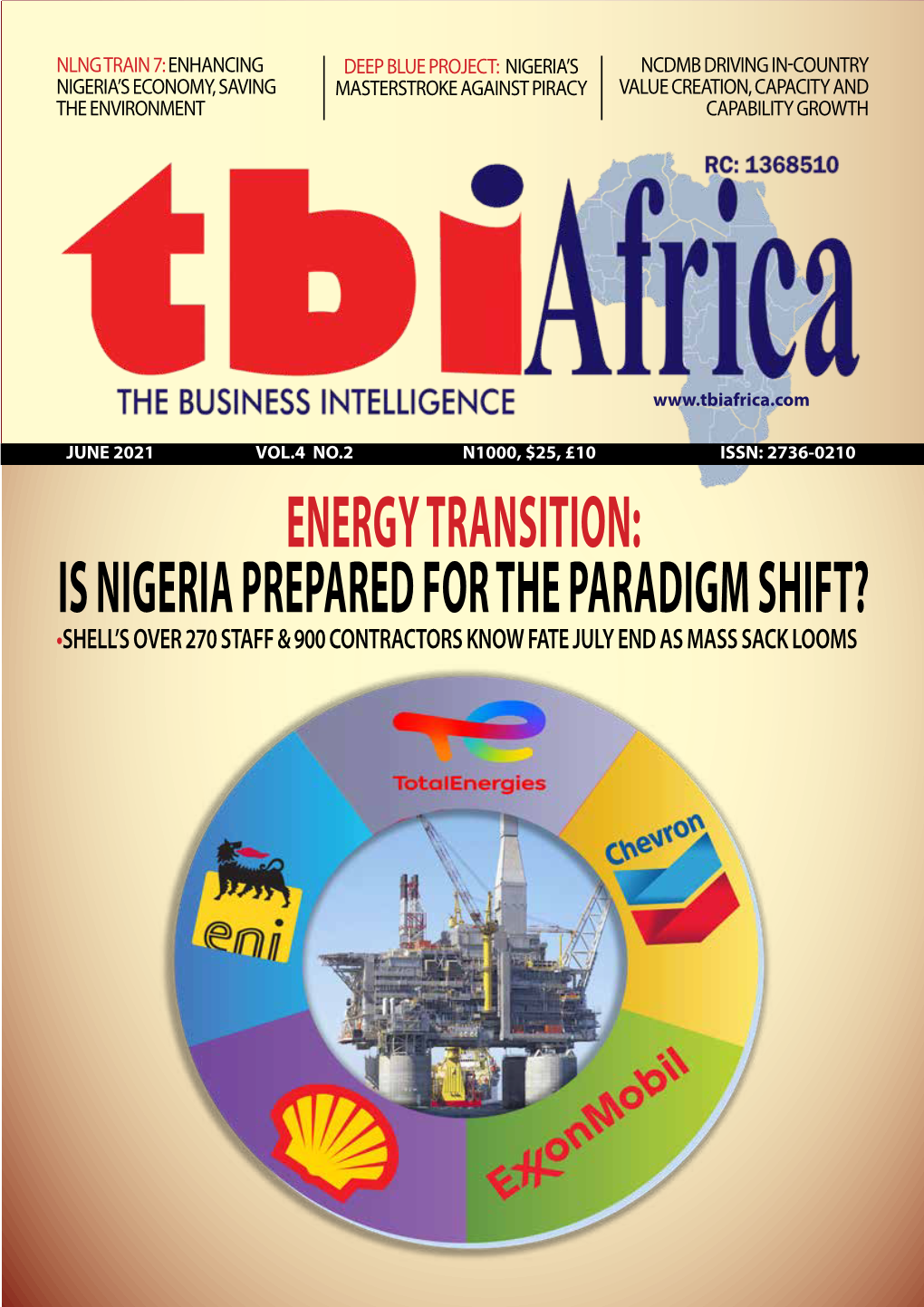 ENERGY TRANSITION: IS NIGERIA PREPARED for the PARADIGM SHIFT? •SHELL’S OVER 270 STAFF & 900 CONTRACTORS KNOW FATE JULY END AS MASS SACK LOOMS Energy JUNE 2021