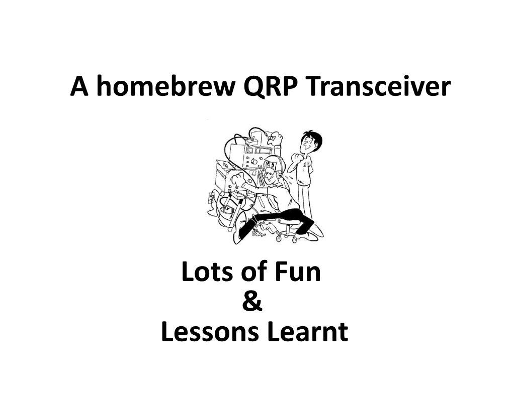 A Homebrew QRP Transceiver Lots of Fun & Lessons Learnt