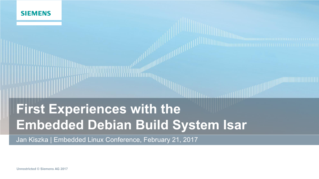 First Experiences with the Embedded Debian Build System Isar Jan Kiszka | Embedded Linux Conference, February 21, 2017