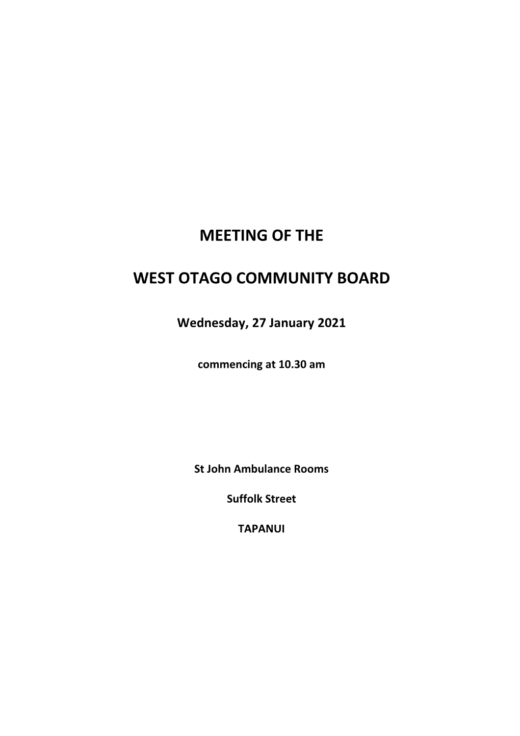 Meeting of the West Otago Community Board Will Be Held in the St John Ambulance Rooms, Suffolk Street, Tapanui on Wednesday, 27 January 2021, Commencing at 10.30 Am