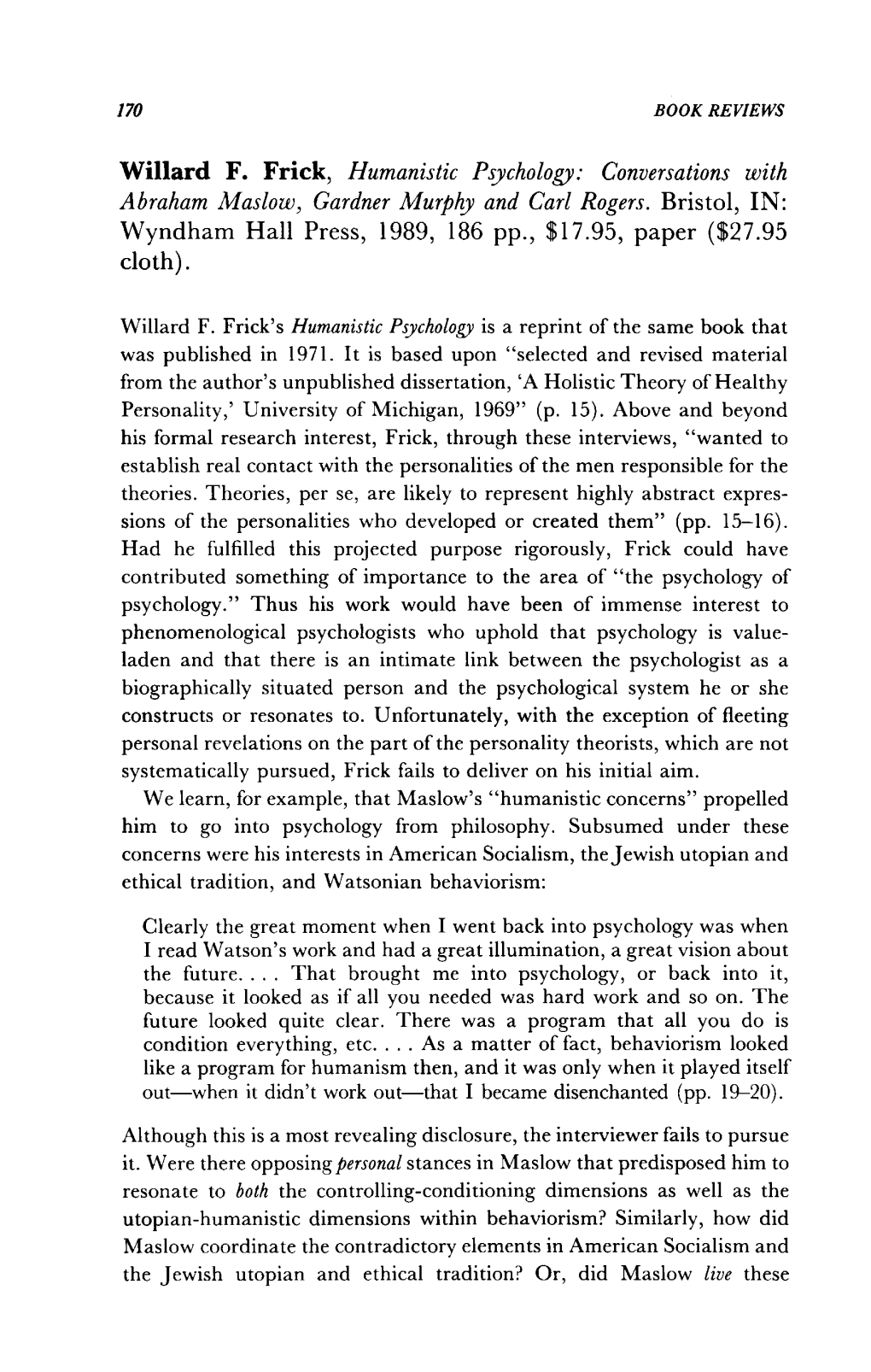 170 BOOK REVIEWS Willard F. Frick, Humanistic Psychology: Conversations with Abraham Maslow, Gardner Murphy and Carl Rogers