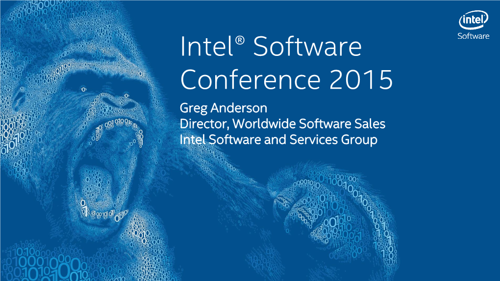 Intel® Software Conference 2015 Greg Anderson Director, Worldwide Software Sales Intel Software and Services Group What Are You Developing Software For?