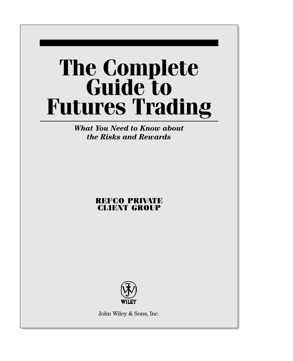 The Complete Guide to Futures Trading What You Need to Know About the Risks and Rewards